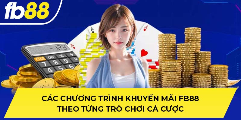 Các chương trình khuyến mãi FB88 theo từng trò chơi cá cược