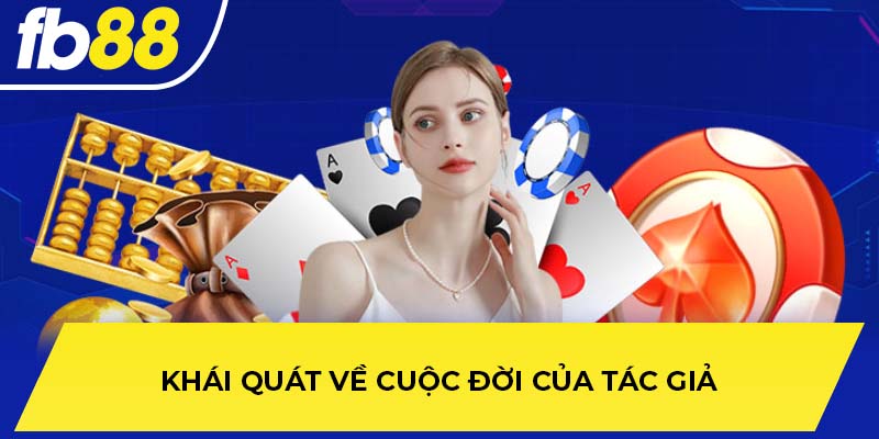 Khái quát về cuộc đời của tác giả fb88