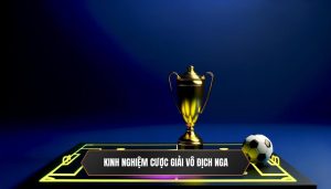 Kinh nghiệm cược giải vô địch Nga