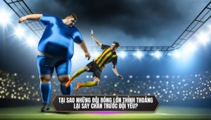 Tại sao những đội bóng lớn thỉnh thoảng lại sảy chân trước đội yếu