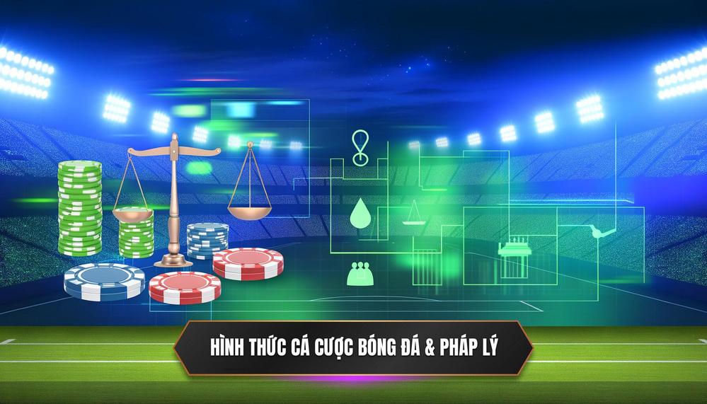 Các hình thức cá cược bóng đá & Pháp lý tương ứng